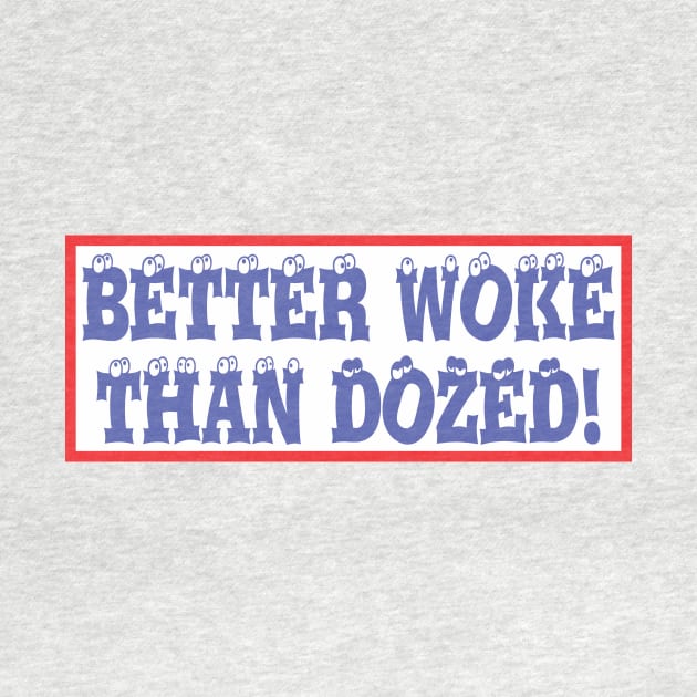 Better Woke Than Dozed! by Norwood Designs
